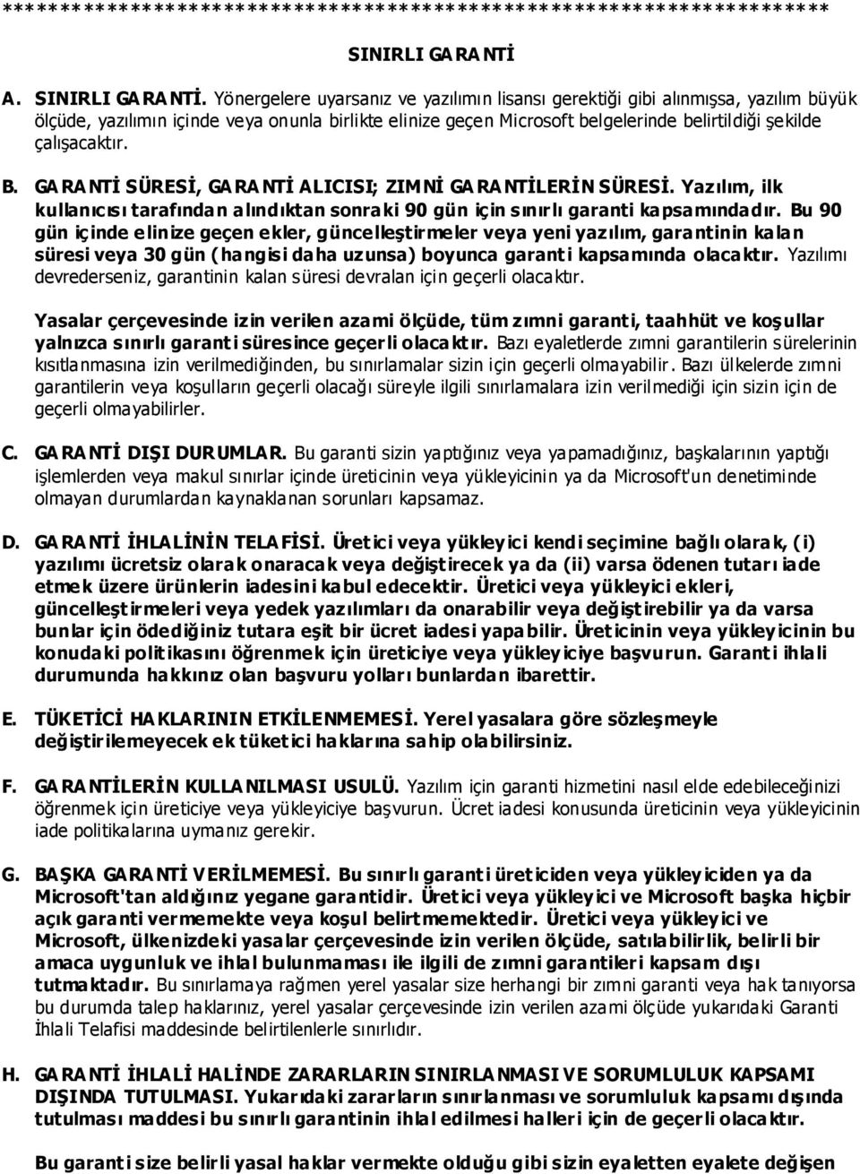 Yönergelere uyarsanız ve yazılımın lisansı gerektiği gibi alınmıģsa, yazılım büyük ölçüde, yazılımın içinde veya onunla birlikte elinize geçen Microsoft belgelerinde belirtildiği Ģekilde çalıģacaktır.