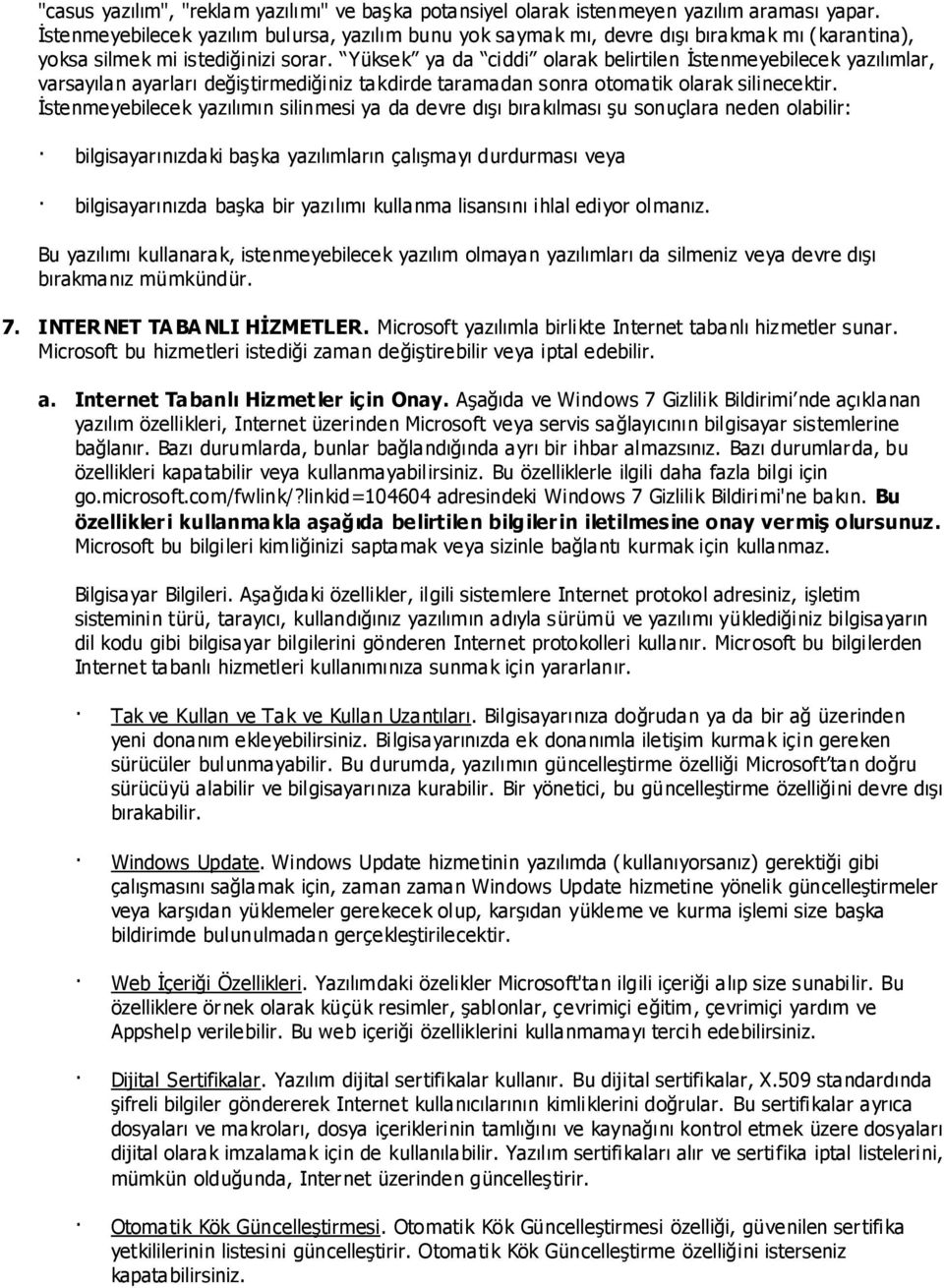 Yüksek ya da ciddi olarak belirtilen Ġstenmeyebilecek yazılımlar, varsayılan ayarları değiģtirmediğiniz takdirde taramadan sonra otomatik olarak silinecektir.