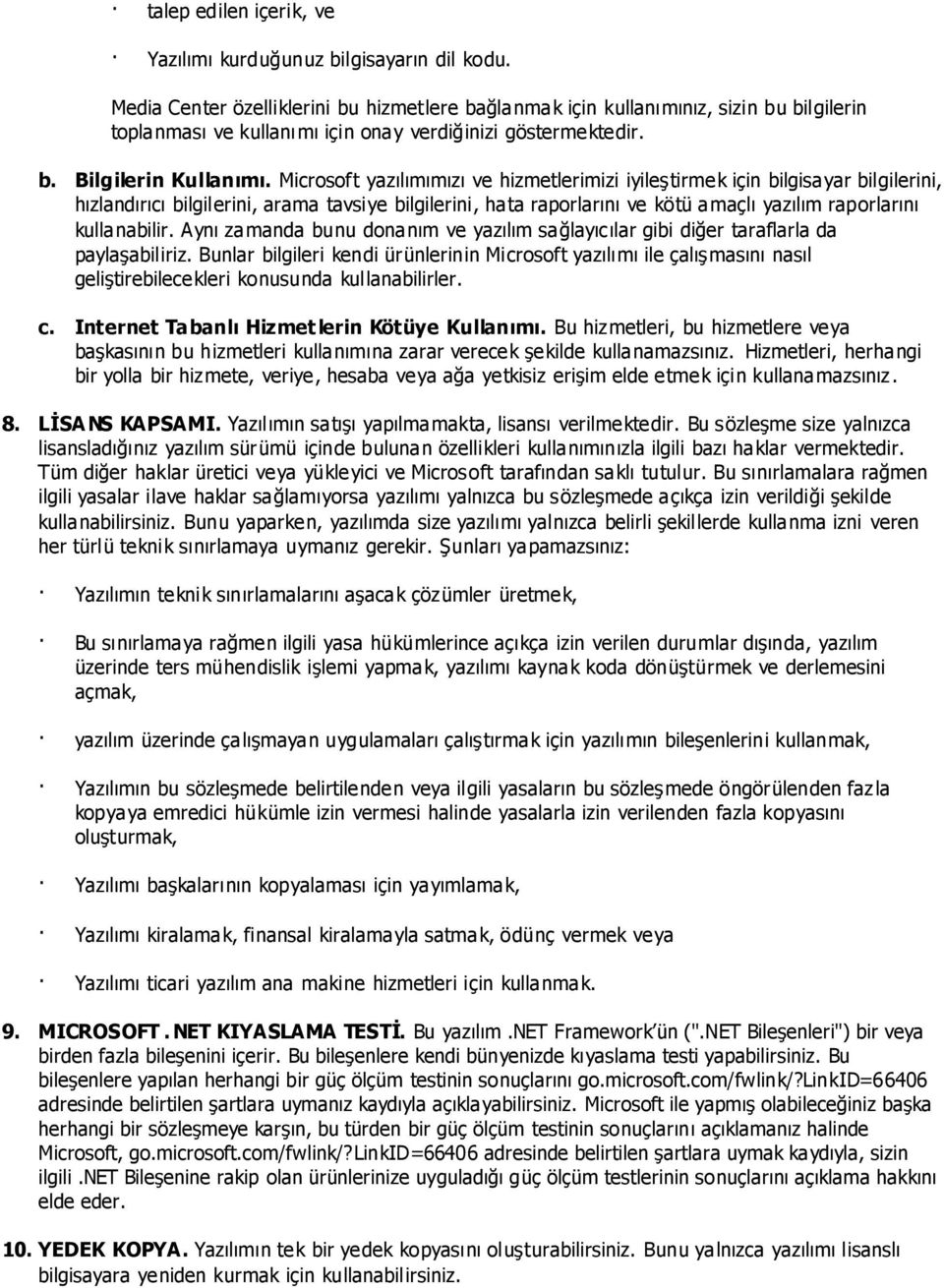 Microsoft yazılımımızı ve hizmetlerimizi iyileģtirmek için bilgisayar bilgilerini, hızlandırıcı bilgilerini, arama tavsiye bilgilerini, hata raporlarını ve kötü amaçlı yazılım raporlarını