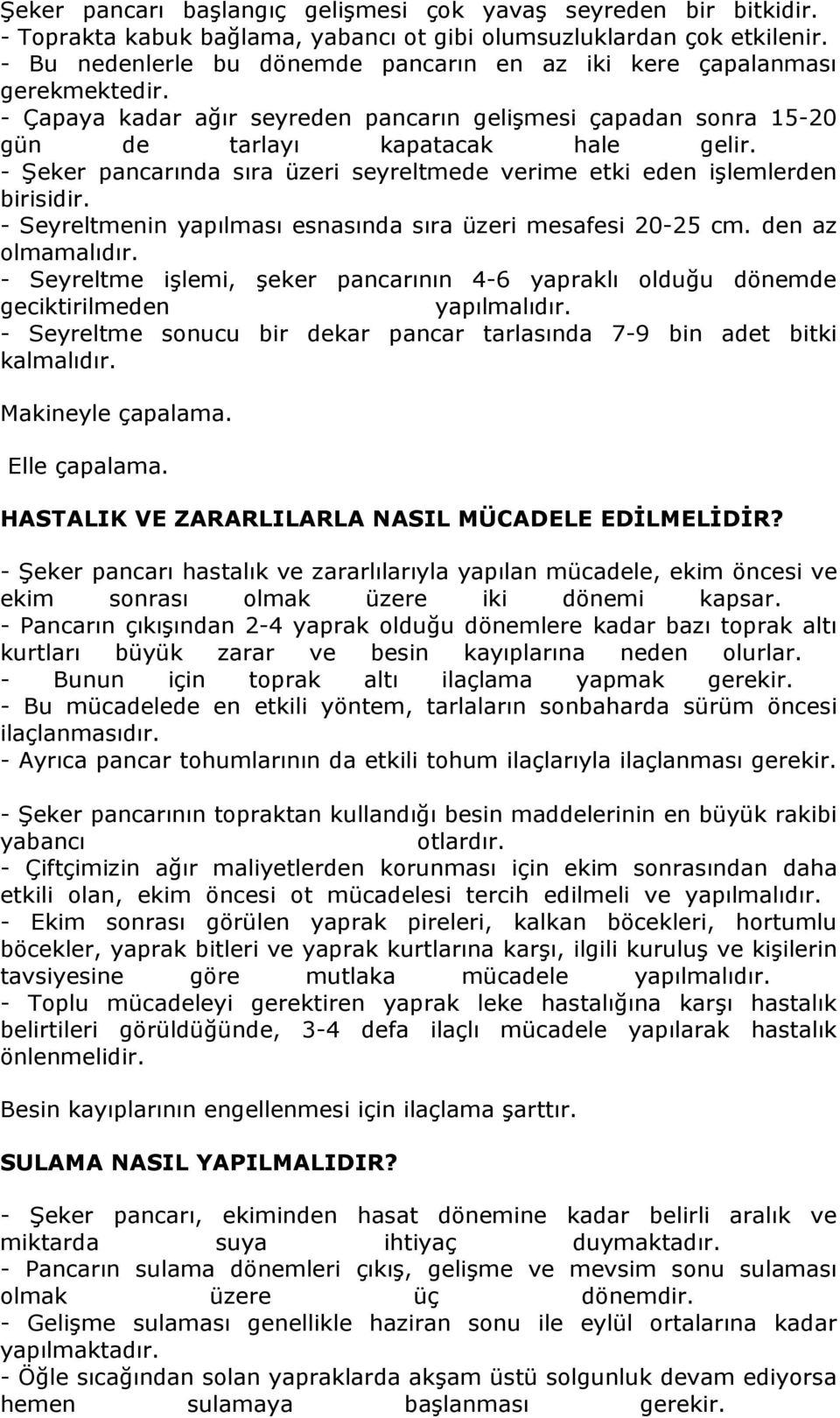 - Şeker pancarında sıra üzeri seyreltmede verime etki eden işlemlerden birisidir. - Seyreltmenin yapılması esnasında sıra üzeri mesafesi 20-25 cm. den az olmamalıdır.