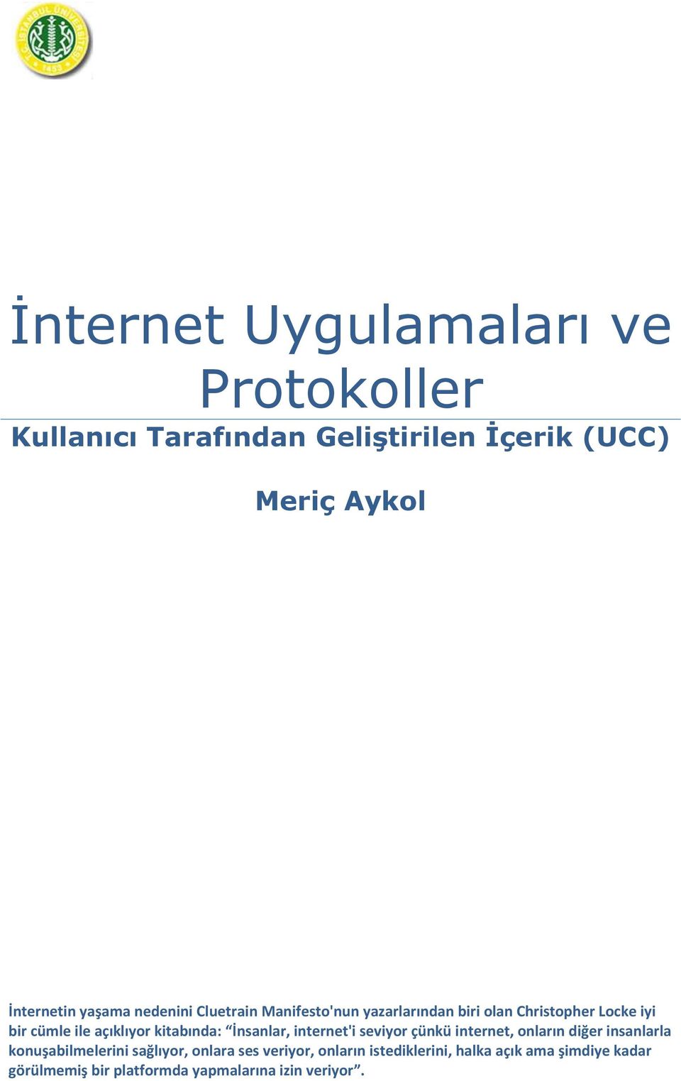 kitabında: İnsanlar, internet'i seviyor çünkü internet, onların diğer insanlarla konuşabilmelerini sağlıyor,