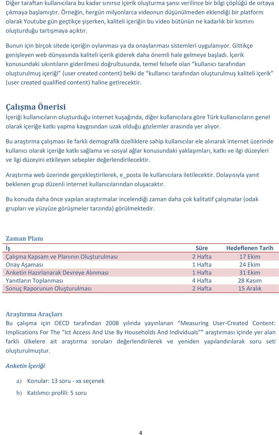 açıktır. Bunun için birçok sitede içeriğin oylanması ya da onaylanması sistemleri uygulanıyor. Gittikçe genişleyen web dünyasında kaliteli içerik giderek daha önemli hale gelmeye başladı.