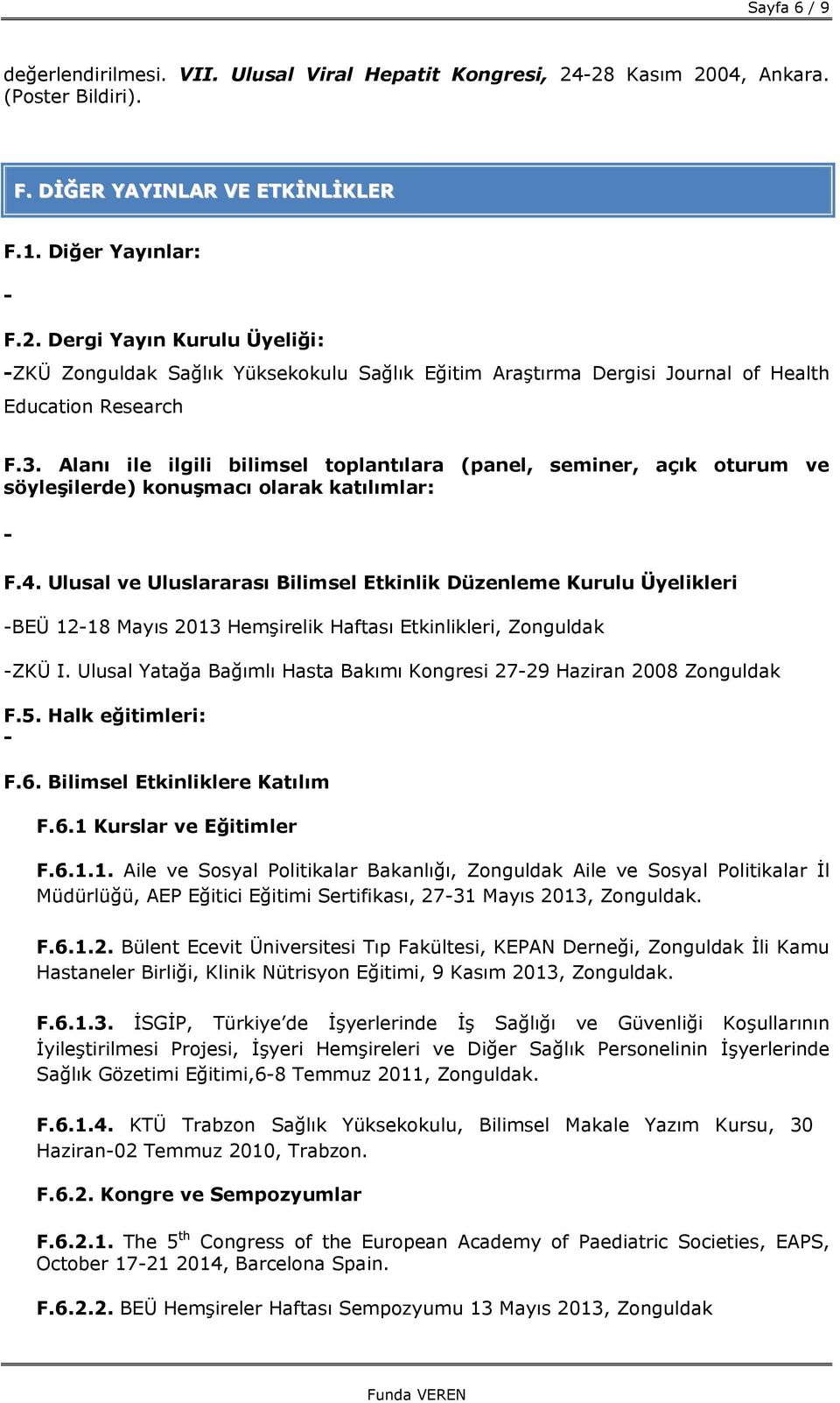 3. Alanı ile ilgili bilimsel toplantılara (panel, seminer, açık oturum ve söyleşilerde) konuşmacı olarak katılımlar: F.4.