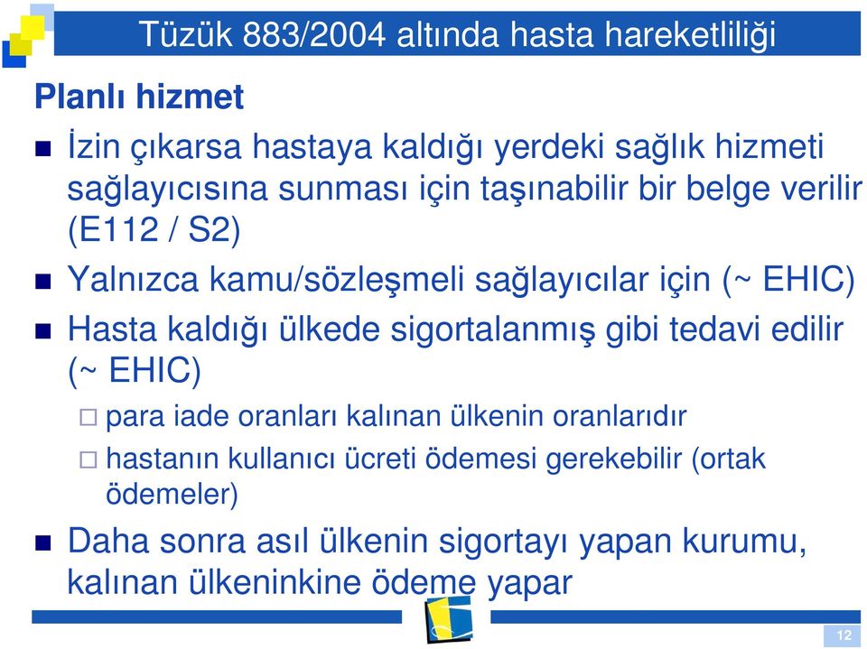 ülkede sigortalanm gibi tedavi edilir (~ EHIC) para iade oranlar kal nan ülkenin oranlar r hastan n kullan ücreti