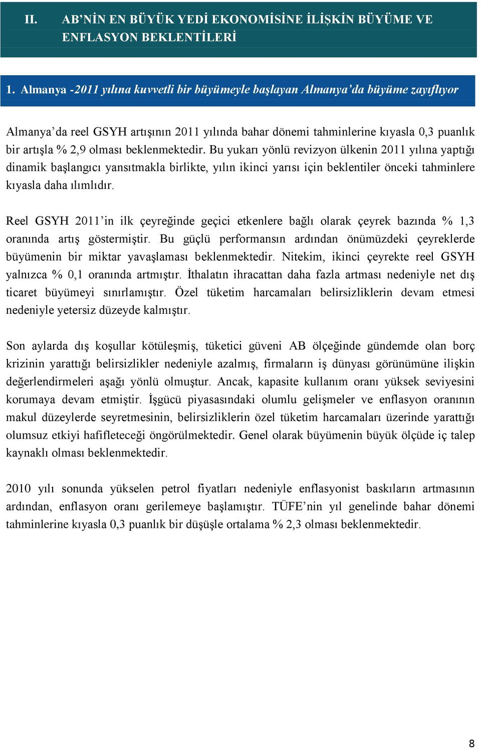 beklenmektedir. Bu yukarı yönlü revizyon ülkenin 2011 yılına yaptığı dinamik başlangıcı yansıtmakla birlikte, yılın ikinci yarısı için beklentiler önceki tahminlere kıyasla daha ılımlıdır.