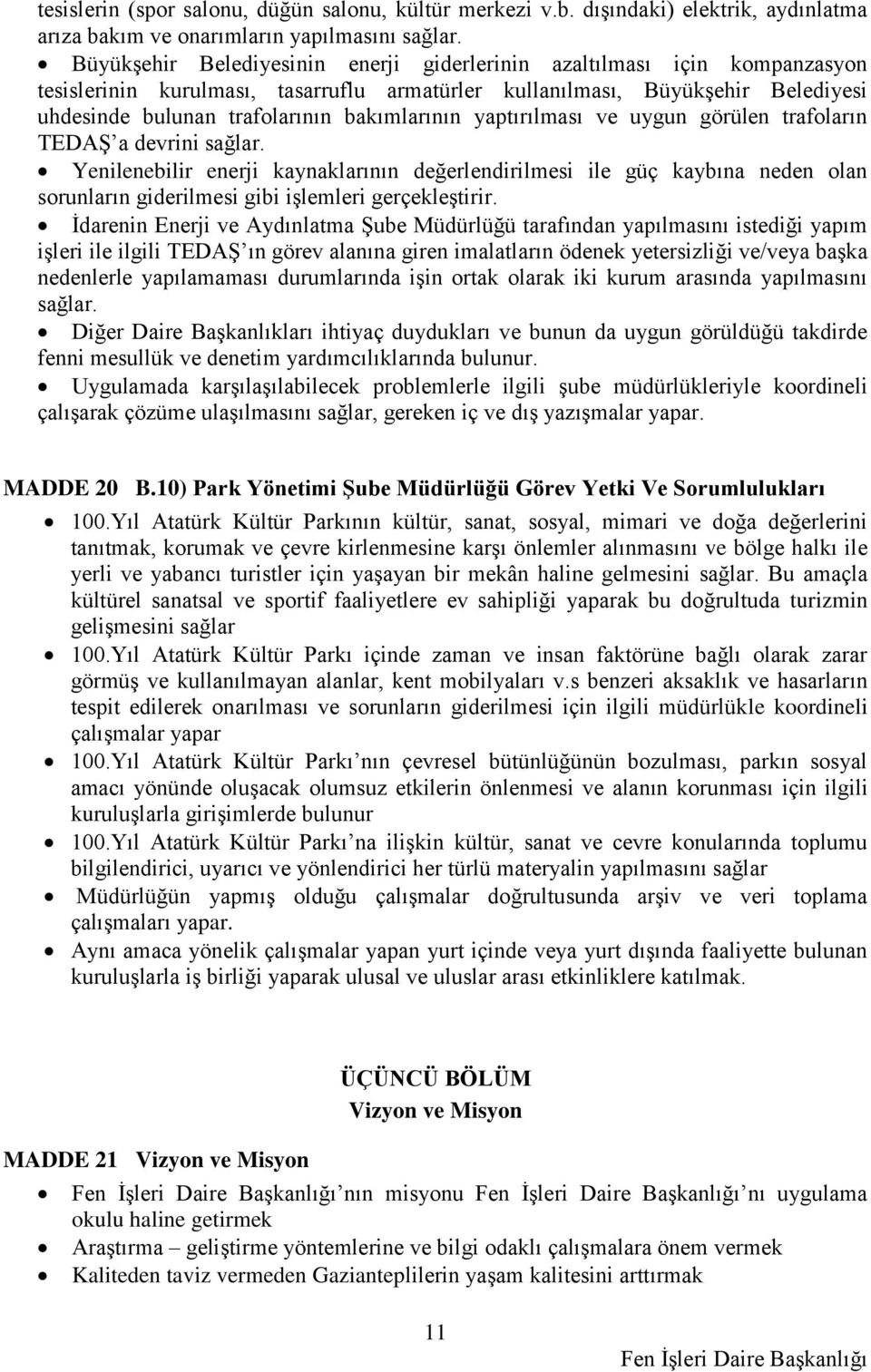 bakımlarının yaptırılması ve uygun görülen trafoların TEDAŞ a devrini sağlar.