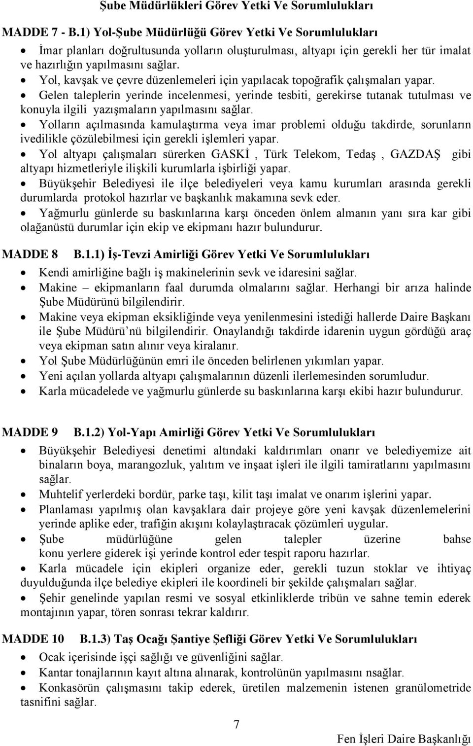 Yol, kavşak ve çevre düzenlemeleri için yapılacak topoğrafik çalışmaları yapar.