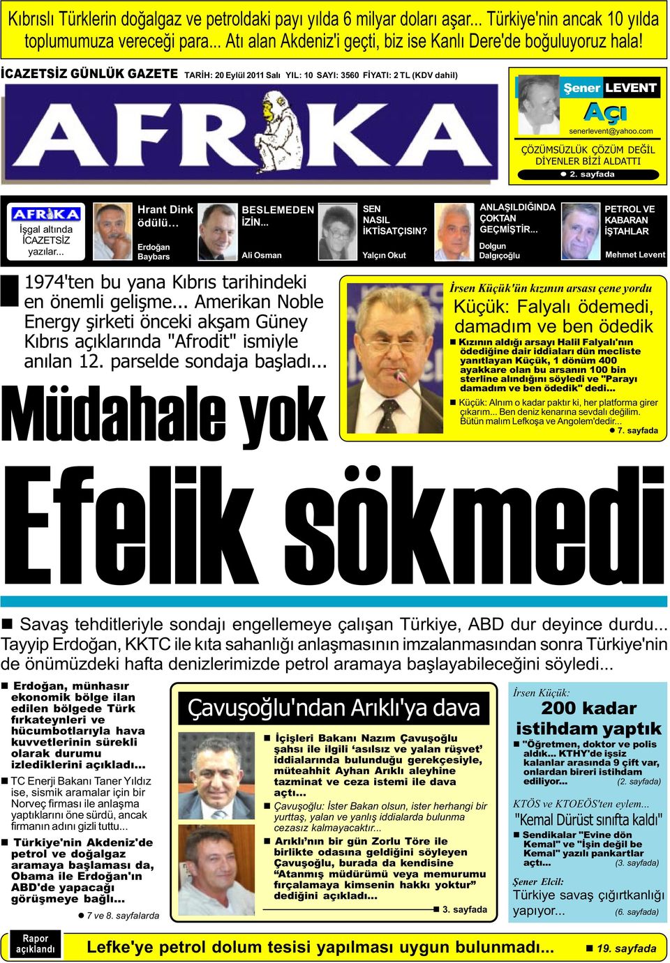 sayfada Ýþgal altýnda ÝCAZETSÝZ yazýlar... Hrant Dink ödülü Erdoðan Baybars BESLEMEDEN ÝZÝN... Ali Osman 1974'ten bu yana Kýbrýs tarihindeki en önemli geliþme.