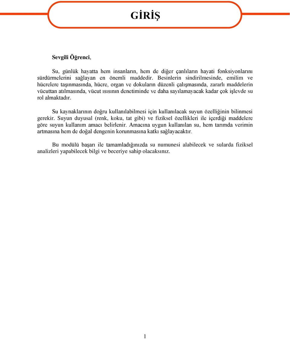 kadar çok işlevde su rol almaktadır. Su kaynaklarının doğru kullanılabilmesi için kullanılacak suyun özelliğinin bilinmesi gerekir.