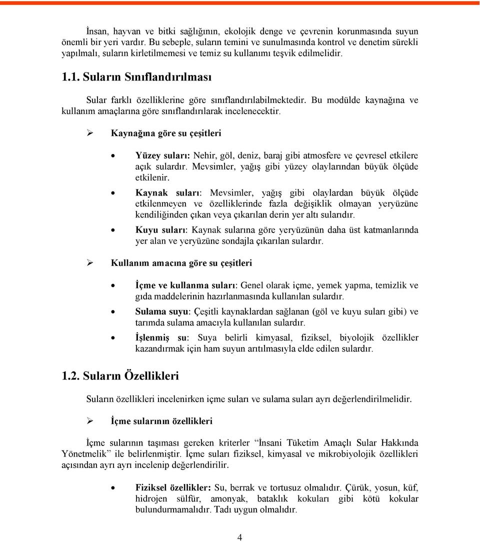 1. Suların Sınıflandırılması Sular farklı özelliklerine göre sınıflandırılabilmektedir. Bu modülde kaynağına ve kullanım amaçlarına göre sınıflandırılarak incelenecektir.