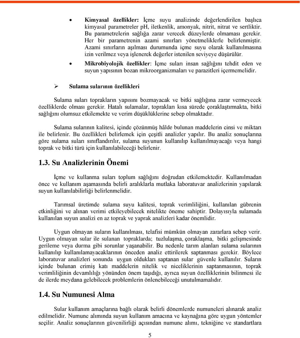 Azami sınırların aşılması durumunda içme suyu olarak kullanılmasına izin verilmez veya işlenerek değerler istenilen seviyeye düşürülür.