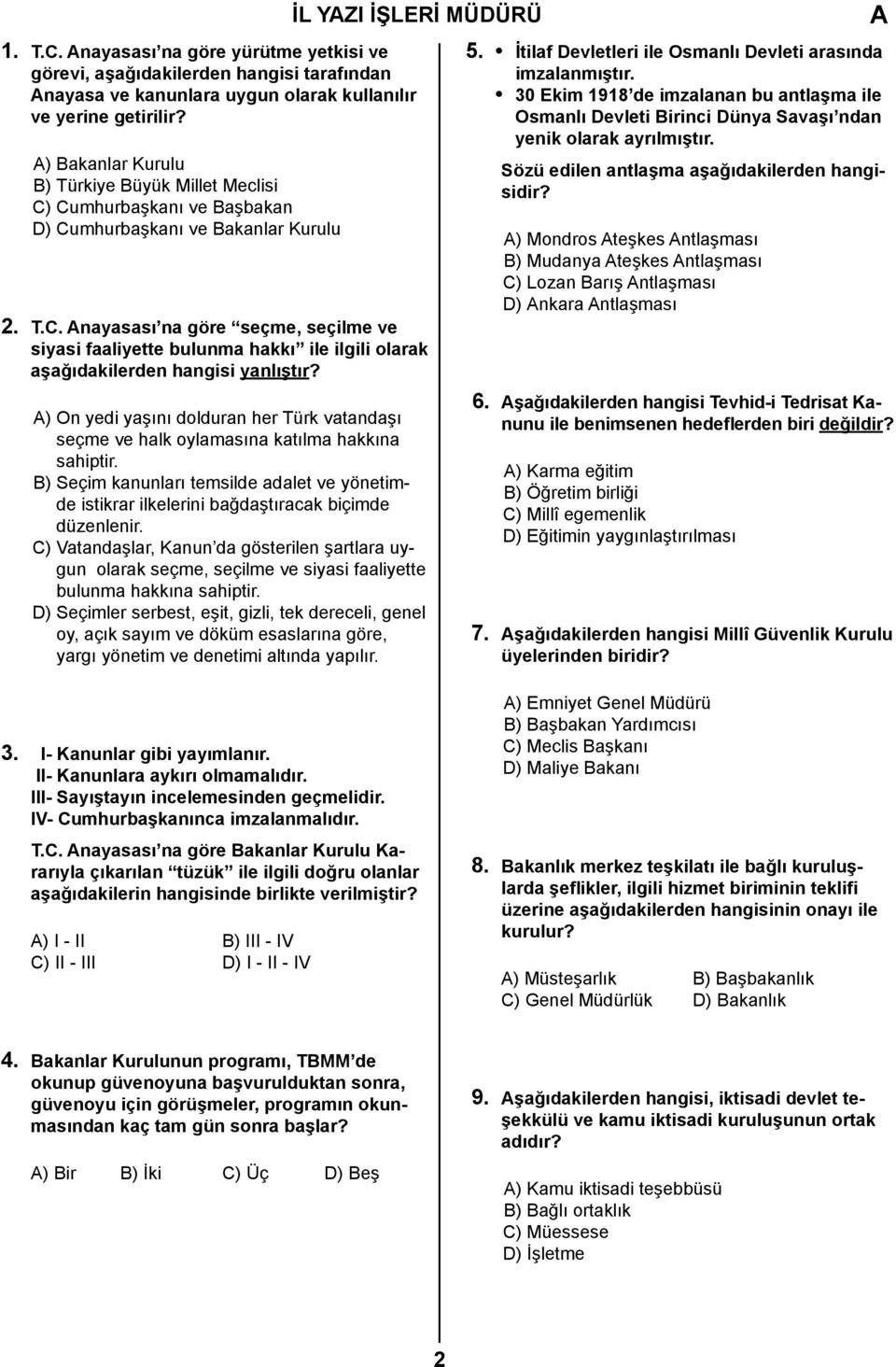 ) On yedi yaşını dolduran her Türk vatandaşı seçme ve halk oylamasına katılma hakkına sahiptir. B) Seçim kanunları temsilde adalet ve yönetimde istikrar ilkelerini bağdaştıracak biçimde düzenlenir.