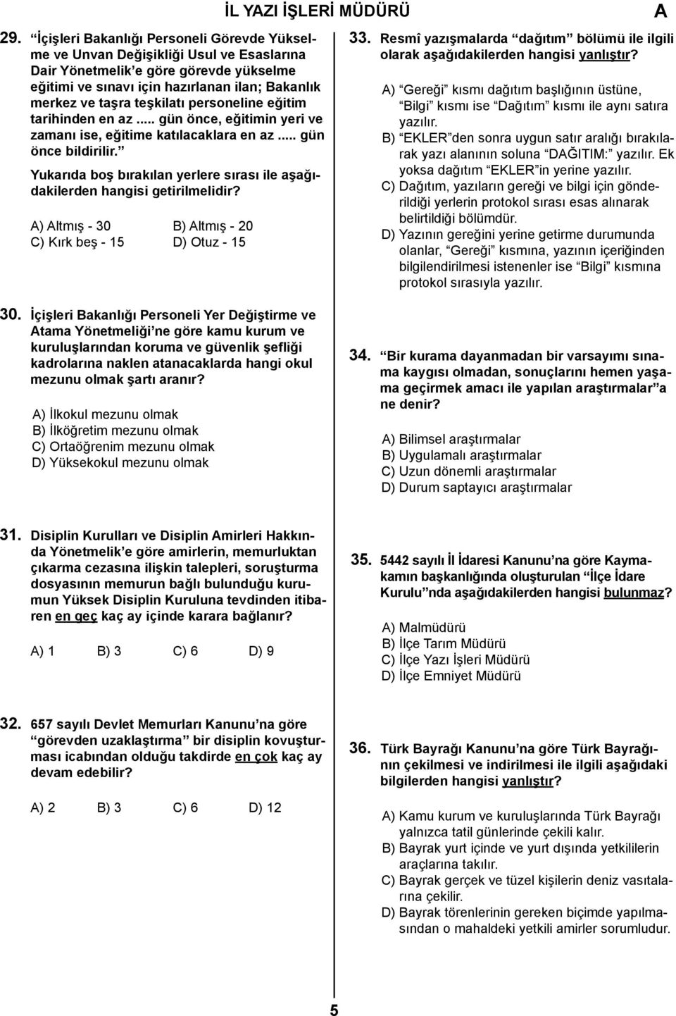 teşkilatı personeline eğitim tarihinden en az... gün önce, eğitimin yeri ve zamanı ise, eğitime katılacaklara en az... gün önce bildirilir.