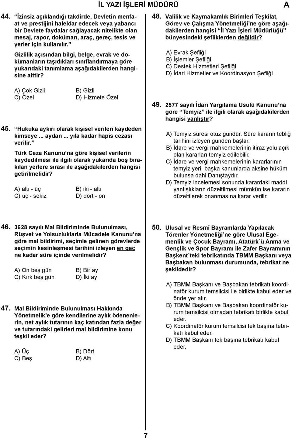 kullanılır. Gizlilik açısından bilgi, belge, evrak ve dokümanların taşıdıkları sınıflandırmaya göre yukarıdaki tanımlama aşağıdakilerden hangisine aittir? 48.