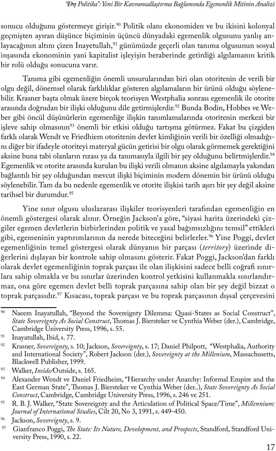 tanıma olgusunun sosyal inşasında ekonominin yani kapitalist işleyişin beraberinde getirdiği algılamanın kritik bir rolü olduğu sonucuna varır.