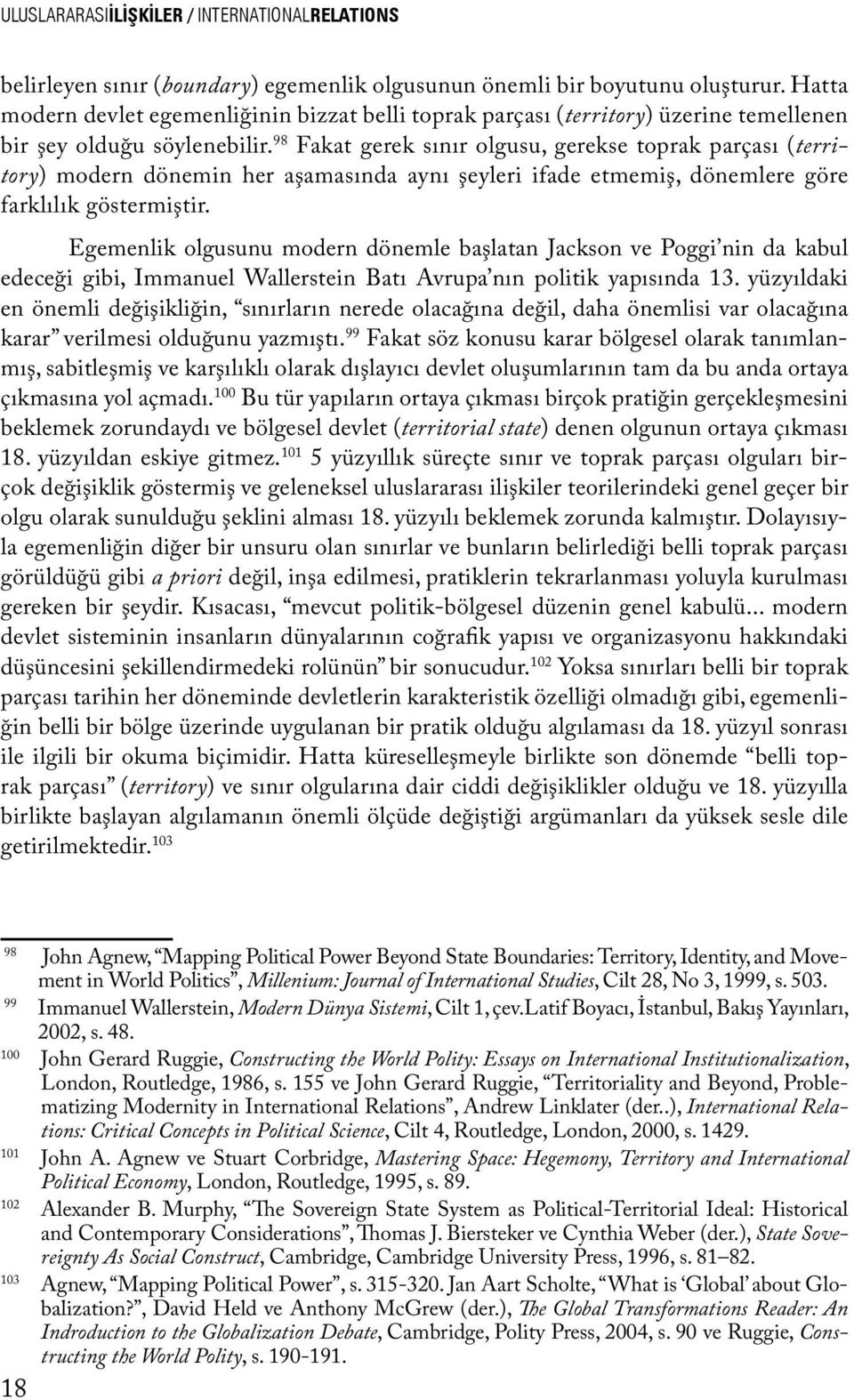 98 Fakat gerek sınır olgusu, gerekse toprak parçası (territory) modern dönemin her aşamasında aynı şeyleri ifade etmemiş, dönemlere göre farklılık göstermiştir.