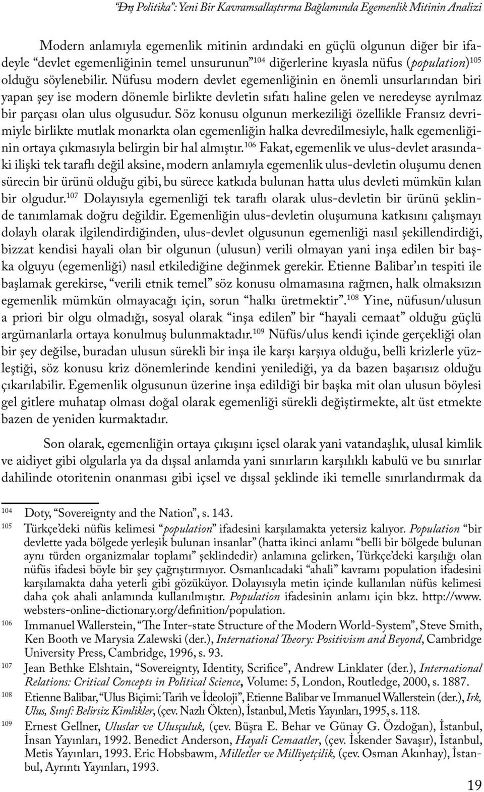 Nüfusu modern devlet egemenliğinin en önemli unsurlarından biri yapan şey ise modern dönemle birlikte devletin sıfatı haline gelen ve neredeyse ayrılmaz bir parçası olan ulus olgusudur.