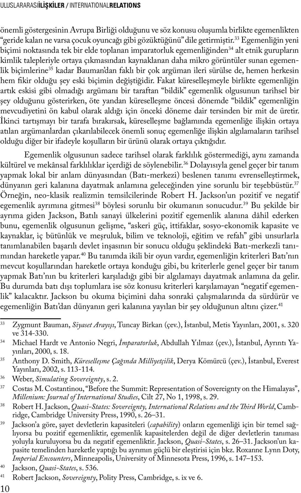 33 Egemenliğin yeni biçimi noktasında tek bir elde toplanan imparatorluk egemenliğinden 34 alt etnik gurupların kimlik talepleriyle ortaya çıkmasından kaynaklanan daha mikro görüntüler sunan