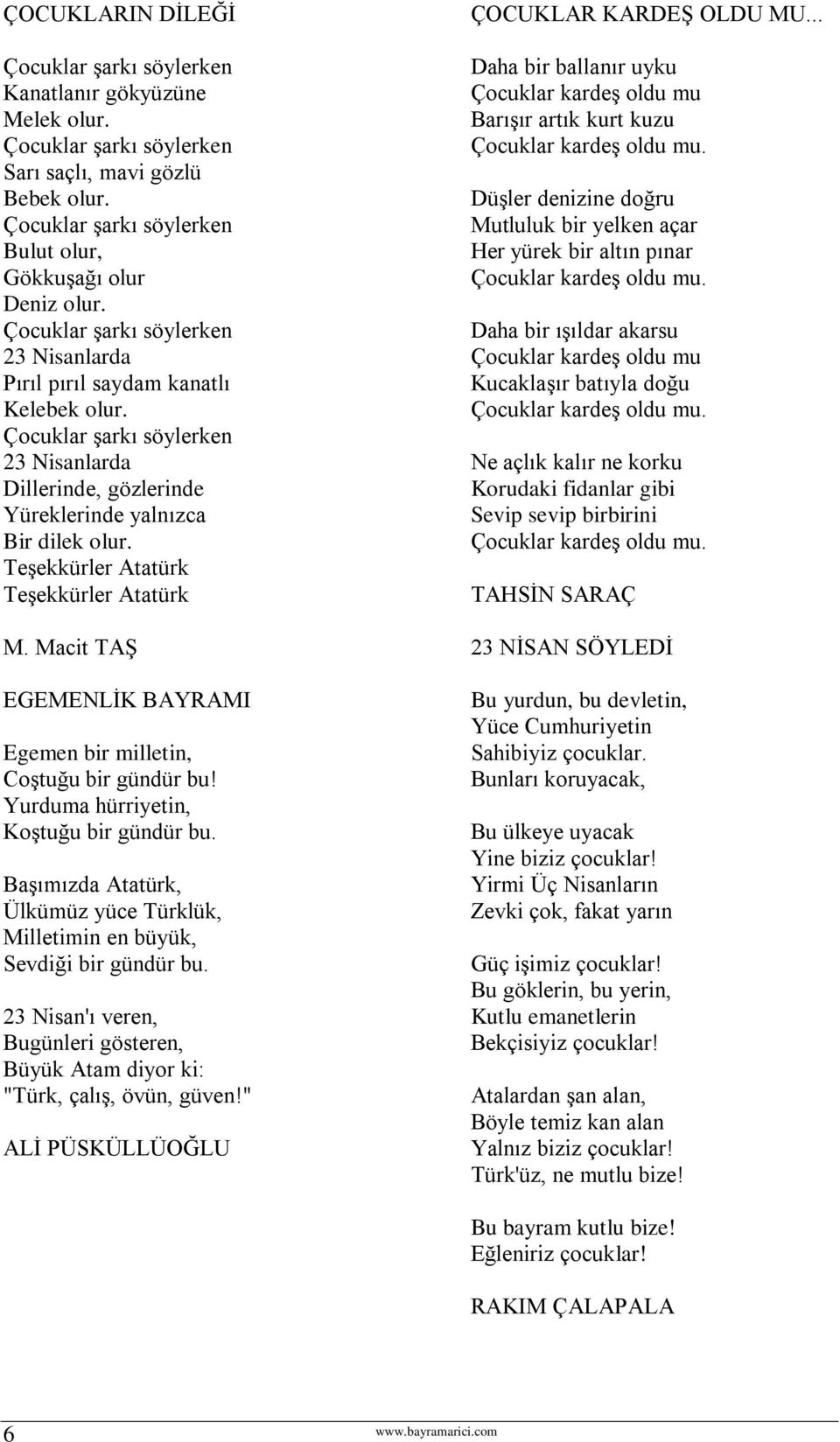 Teşekkürler Atatürk Teşekkürler Atatürk M. Macit TAŞ EGEMENLİK BAYRAMI Egemen bir milletin, Coştuğu bir gündür bu! Yurduma hürriyetin, Koştuğu bir gündür bu.