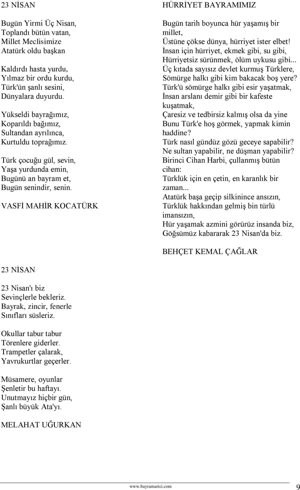 VASFİ MAHİR KOCATÜRK HÜRRİYET BAYRAMIMIZ Bugün tarih boyunca hür yaşamış bir millet, Üstüne çökse dünya, hürriyet ister elbet!