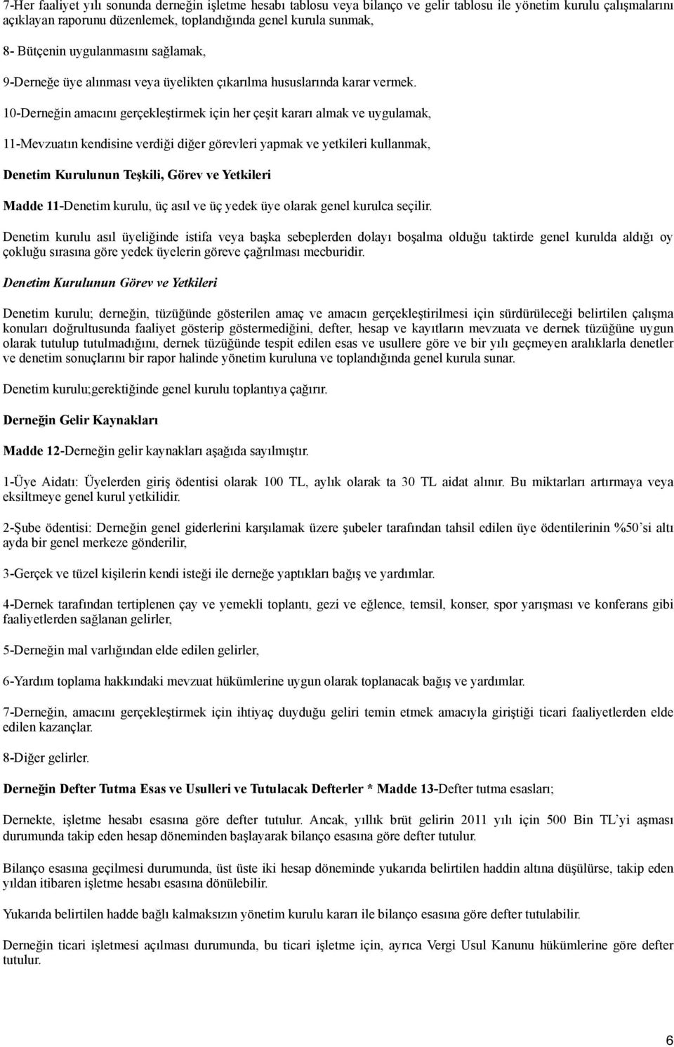 10-Derneğin amacını gerçekleştirmek için her çeşit kararı almak ve uygulamak, 11-Mevzuatın kendisine verdiği diğer görevleri yapmak ve yetkileri kullanmak, Denetim Kurulunun Teşkili, Görev ve