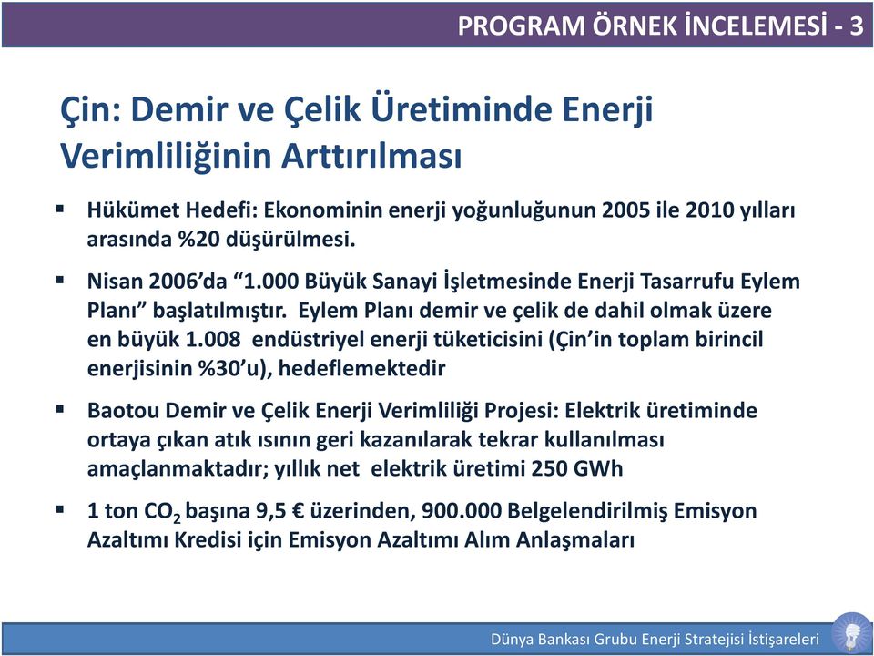 008 endüstriyel enerji tüketicisini (Çin in toplam birincil enerjisinin %30 u), hedeflemektedir Baotou Demir ve Çelik Enerji Verimliliği Projesi: Elektrik üretiminde ortaya çıkan atık