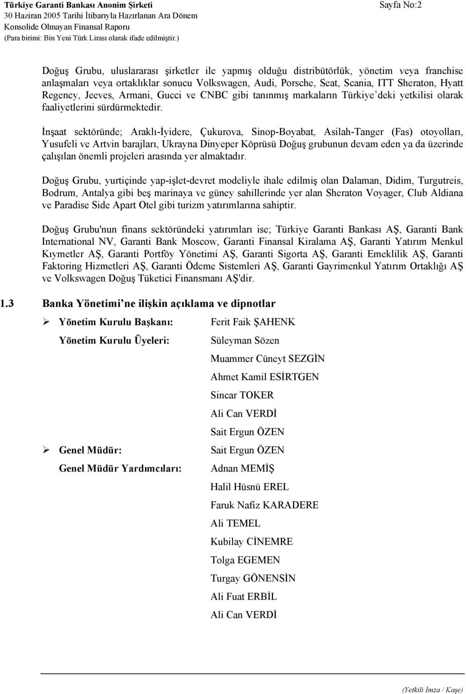 İnşaat sektöründe; Araklı-İyidere, Çukurova, Sinop-Boyabat, Asilah-Tanger (Fas) otoyolları, Yusufeli ve Artvin barajları, Ukrayna Dinyeper Köprüsü Doğuş grubunun devam eden ya da üzerinde çalışılan