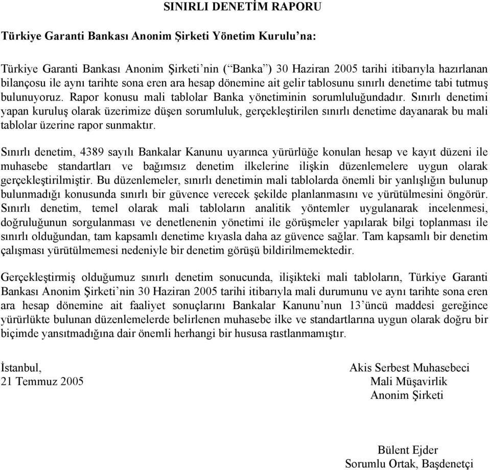 Sınırlı denetimi yapan kuruluş olarak üzerimize düşen sorumluluk, gerçekleştirilen sınırlı denetime dayanarak bu mali tablolar üzerine rapor sunmaktır.