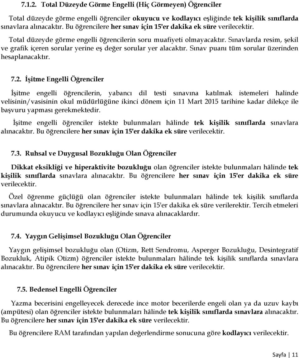 Sınavlarda resim, şekil ve grafik içeren sorular yerine eş değer sorular yer alacaktır. Sınav puanı tüm sorular üzerinden hesaplanacaktır. 7.2.