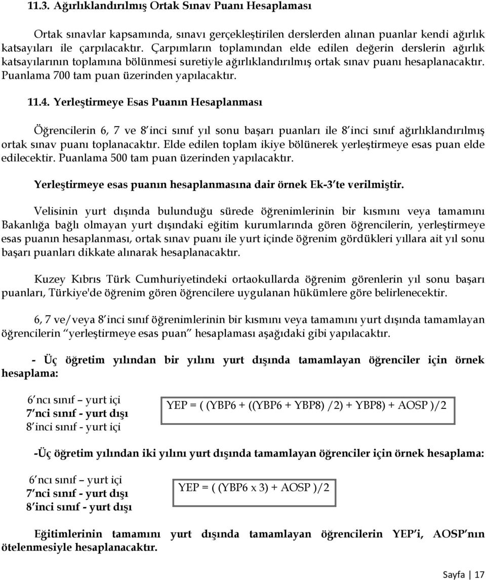 Puanlama 700 tam puan üzerinden yapılacaktır. 11.4.