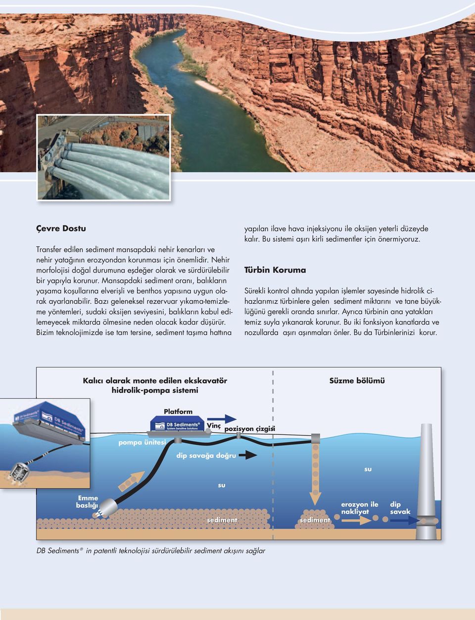 Mansapdaki sediment oranı, balıkların yaşama koşullarına elverişli ve benthos yapısına uygun olarak ayarlanabilir.