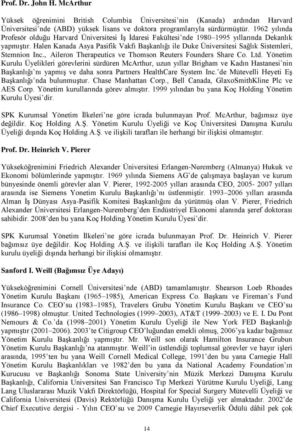 Halen Kanada Asya Pasifik Vakfı Başkanlığı ile Duke Üniversitesi Sağlık Sistemleri, Stemnion Inc., Aileron Therapeutics ve Thomson Reuters Founders Share Co. Ltd.