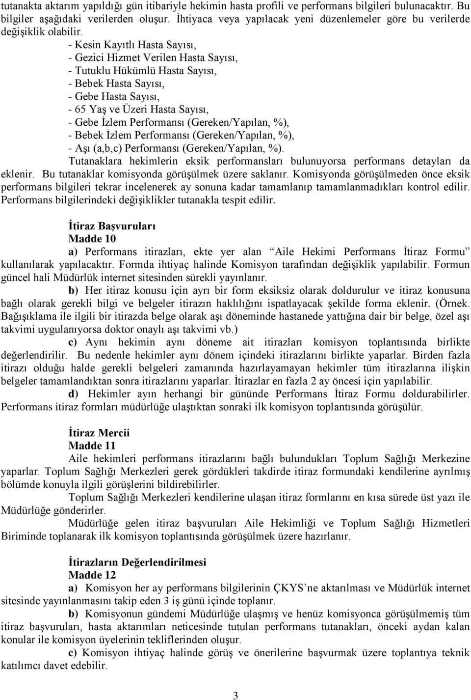 - Kesin Kayıtlı Hasta Sayısı, - Gezici Hizmet Verilen Hasta Sayısı, - Tutuklu Hükümlü Hasta Sayısı, - Bebek Hasta Sayısı, - Gebe Hasta Sayısı, - 65 Yaş ve Üzeri Hasta Sayısı, - Gebe İzlem Performansı