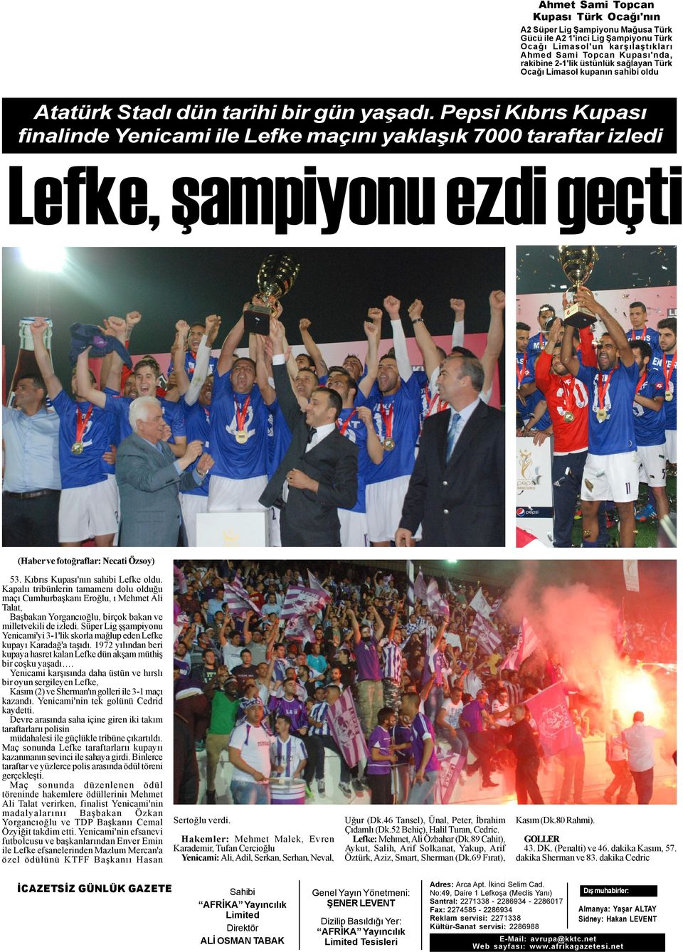 Pepsi Kýbrýs Kupasý finalinde Yenicami ile Lefke maçýný yaklaþýk 7000 taraftar izledi Lefke, þampiyonu ezdi geçti (Haber ve fotoðraflar: Necati Özsoy) 53. Kýbrýs Kupasý'nýn sahibi Lefke oldu.