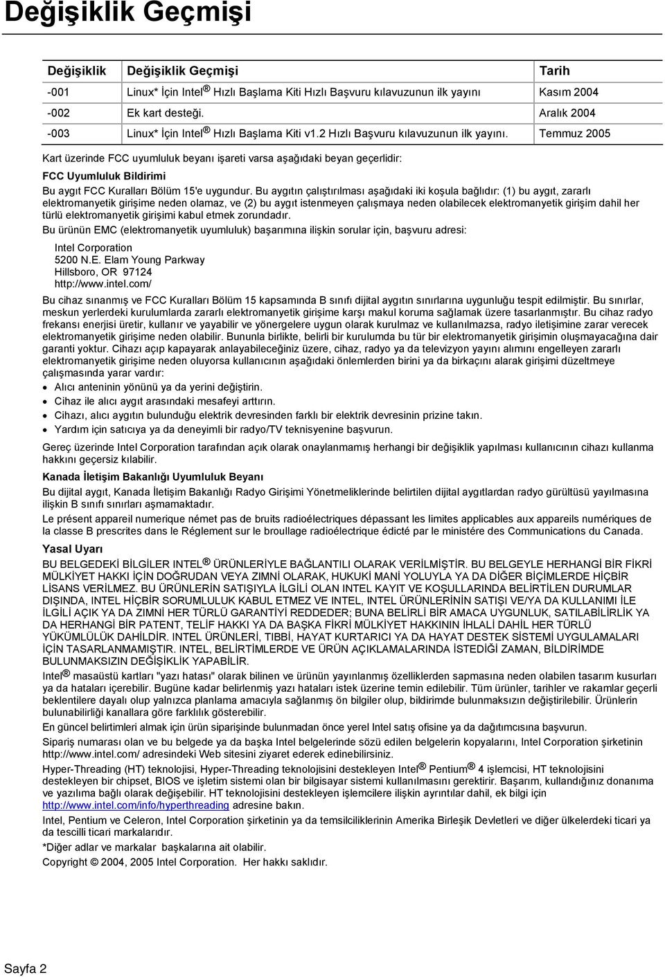 Temmuz 2005 Kart üzerinde FCC uyumluluk beyanı işareti varsa aşağıdaki beyan geçerlidir: FCC Uyumluluk Bildirimi Bu aygıt FCC Kuralları Bölüm 15'e uygundur.