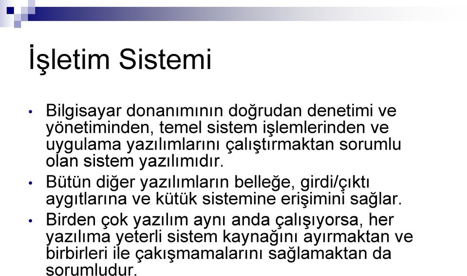 Bütün diğer yazılımların belleğe, girdi/çıktı aygıtlarına ve kütük sistemine erişimini sağlar.