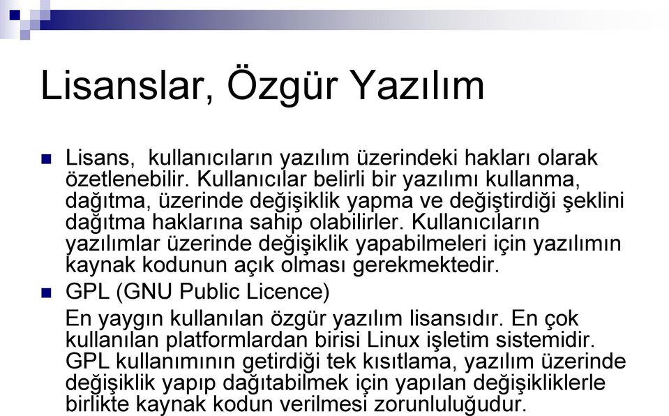 Kullanıcıların yazılımlar üzerinde değişiklik yapabilmeleri için yazılımın kaynak kodunun açık olması gerekmektedir.