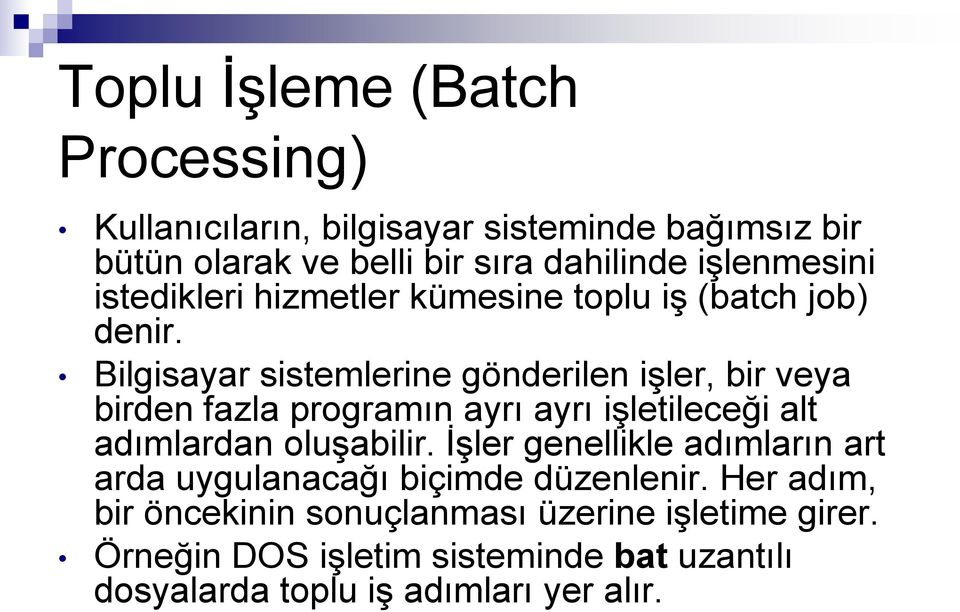 Bilgisayar sistemlerine gönderilen işler, bir veya birden fazla programın ayrı ayrı işletileceği alt adımlardan oluşabilir.