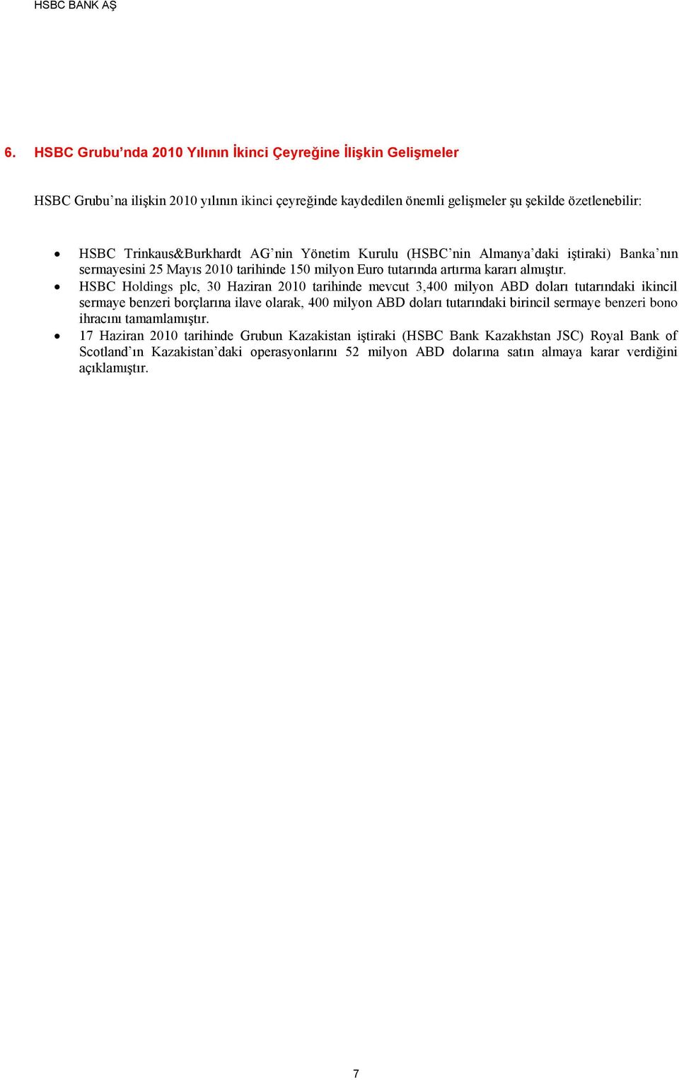 HSBC Holdings plc, 30 Haziran tarihinde mevcut 3,400 milyon ABD doları tutarındaki ikincil sermaye benzeri borçlarına ilave olarak, 400 milyon ABD doları tutarındaki birincil sermaye