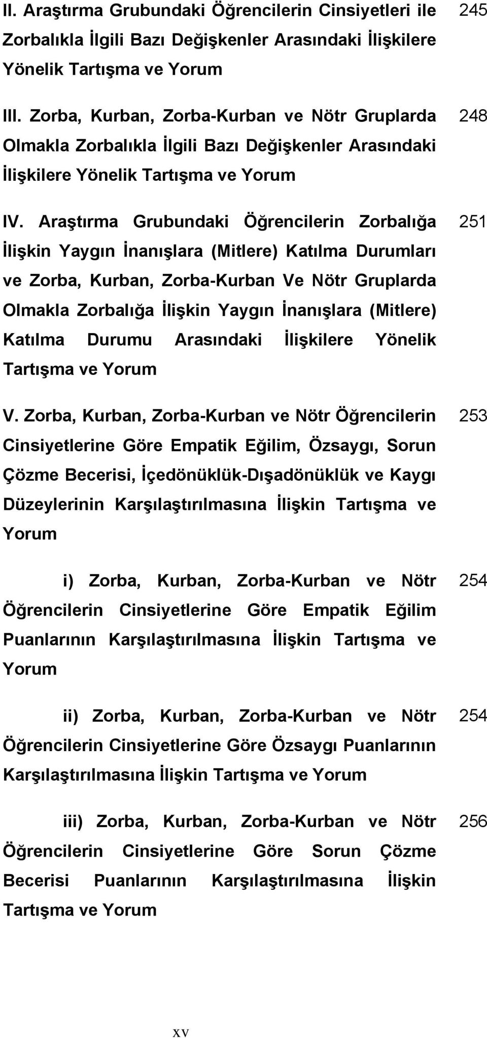 Araştırma Grubundaki Öğrencilerin Zorbalığa İlişkin Yaygın İnanışlara (Mitlere) Katılma Durumları ve Zorba, Kurban, Zorba-Kurban Ve Nötr Gruplarda Olmakla Zorbalığa İlişkin Yaygın İnanışlara