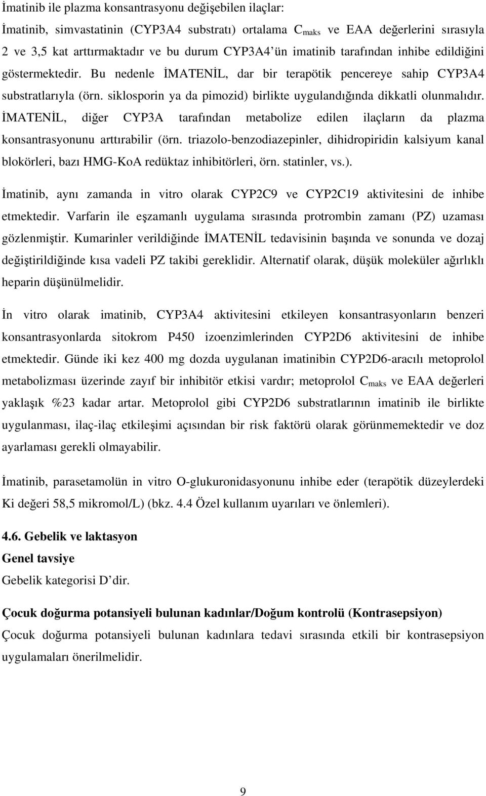 siklosporin ya da pimozid) birlikte uygulandığında dikkatli olunmalıdır. İMATENİL, diğer CYP3A tarafından metabolize edilen ilaçların da plazma konsantrasyonunu arttırabilir (örn.