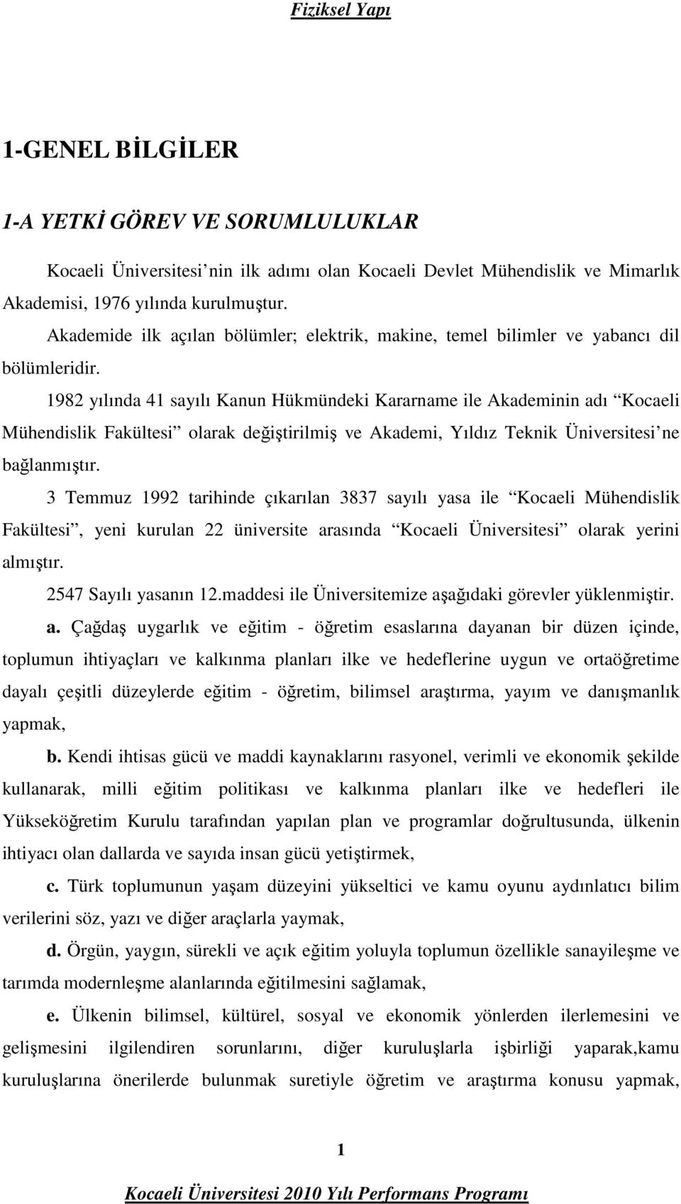 1982 yılında 41 sayılı Kanun Hükmündeki Kararname ile Akademinin adı Kocaeli Mühendislik Fakültesi olarak değiştirilmiş ve Akademi, Yıldız Teknik Üniversitesi ne bağlanmıştır.