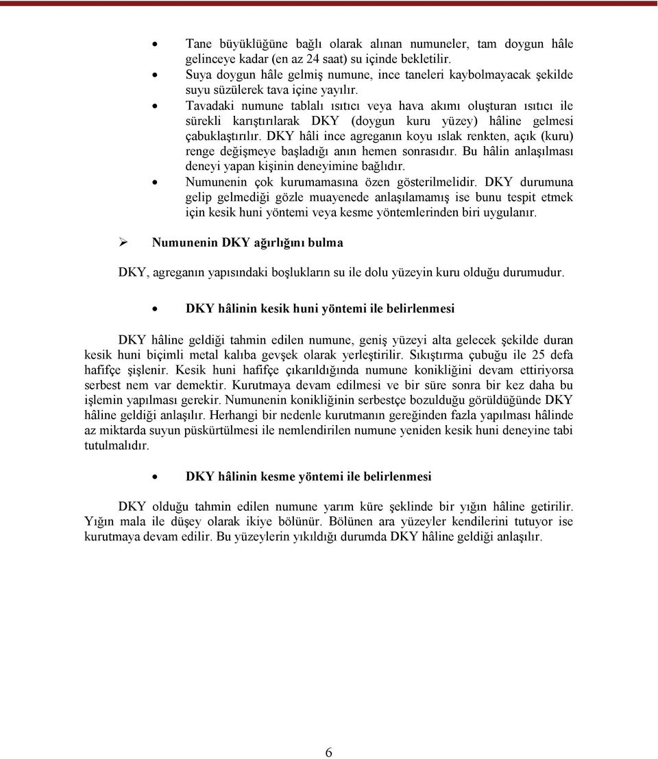 Tavadaki numune tablalı ısıtıcı veya hava akımı oluşturan ısıtıcı ile sürekli karıştırılarak DKY (doygun kuru yüzey) hâline gelmesi çabuklaştırılır.