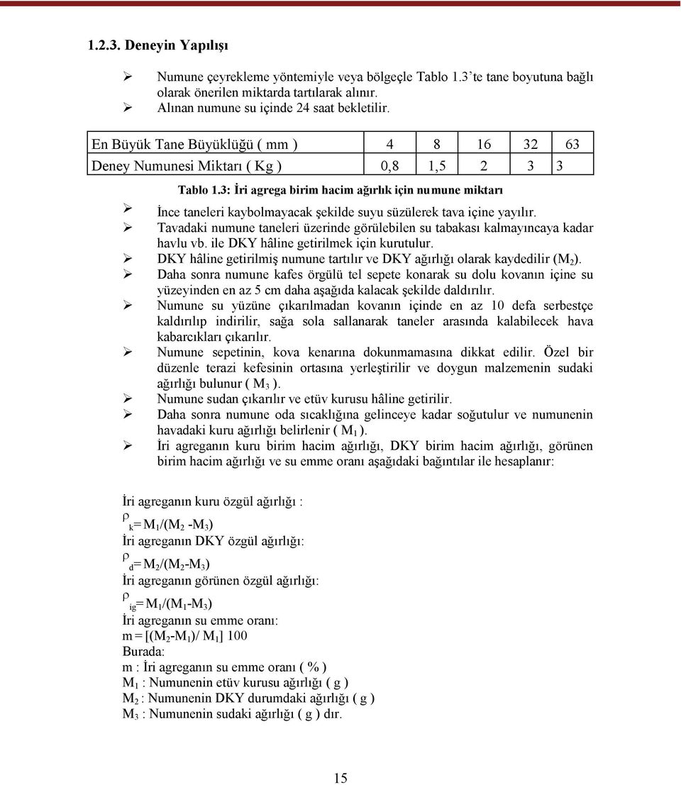 3: İri agrega birim hacim ağırlık için numune miktarı İnce taneleri kaybolmayacak şekilde suyu süzülerek tava içine yayılır.