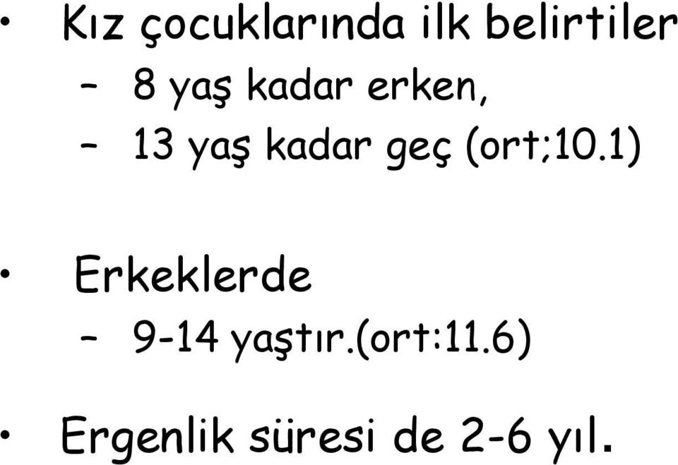 (ort;10.1) Erkeklerde 9-14 yaştır.