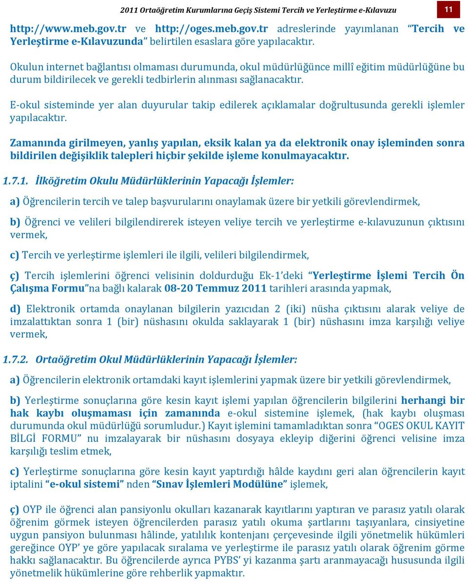 E-okul sisteminde yer alan duyurular takip edilerek açıklamalar doğrultusunda gerekli işlemler yapılacaktır.