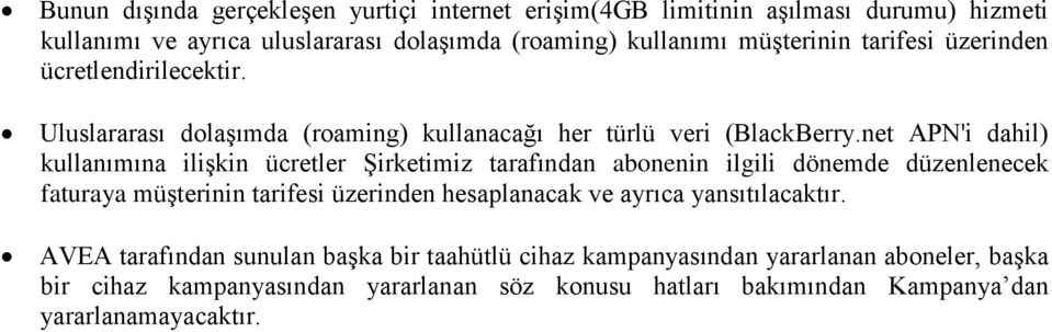 net APN'i dahil) kullanımına ilişkin ücretler Şirketimiz tarafından abonenin ilgili dönemde düzenlenecek faturaya müşterinin tarifesi üzerinden hesaplanacak ve