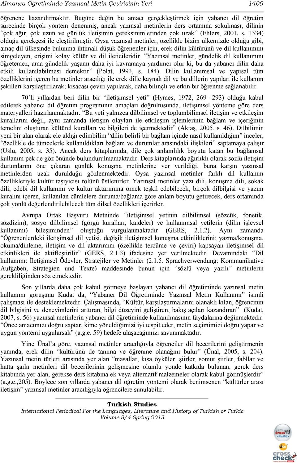 gereksinimlerinden çok uzak (Ehlers, 2001, s. 1334) olduğu gerekçesi ile eleştirilmiştir.