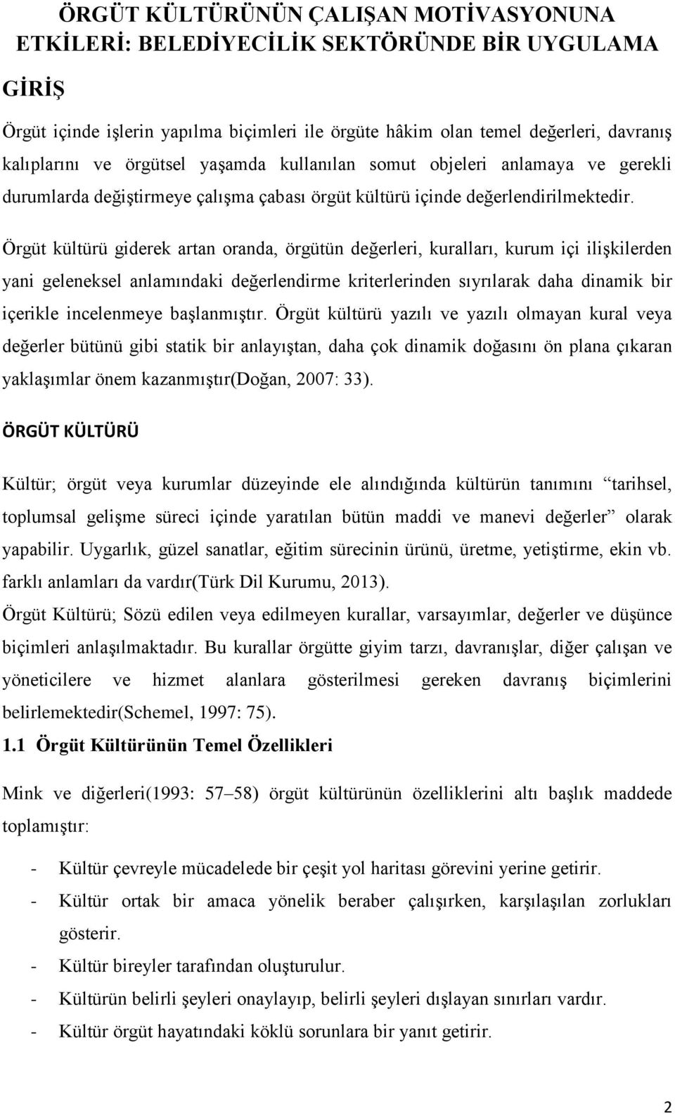 Örgüt kültürü giderek artan oranda, örgütün değerleri, kuralları, kurum içi ilişkilerden yani geleneksel anlamındaki değerlendirme kriterlerinden sıyrılarak daha dinamik bir içerikle incelenmeye