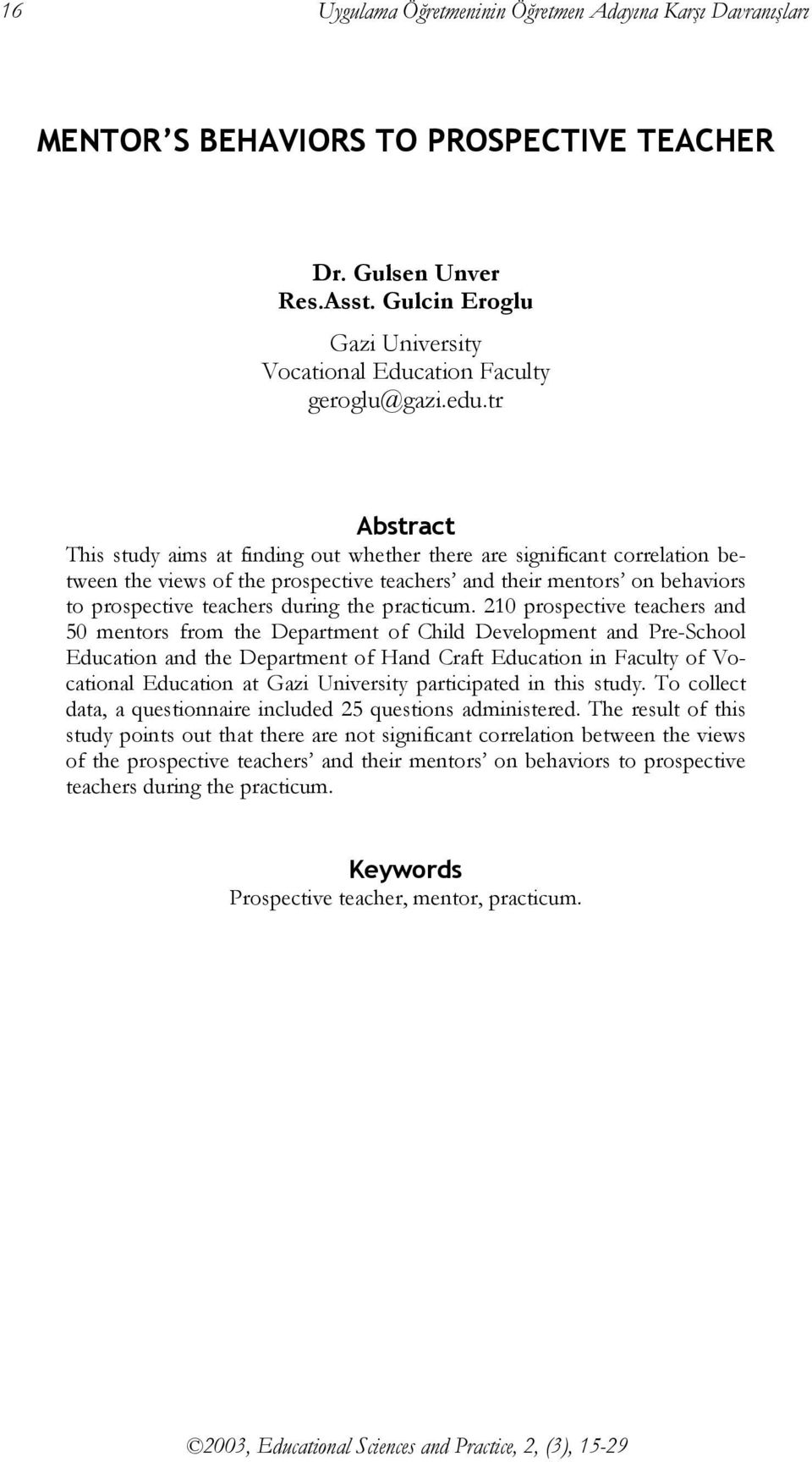 tr Abstract This study aims at finding out whether there are significant correlation between the views of the prospective teachers and their mentors on behaviors to prospective teachers during the